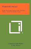 Wartime meals, how to plan them, how to buy them, how to cook them