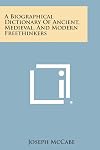 A biographical dictionary of ancient, medieval, and modern freethinkers