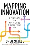 Mapping Innovation: A Playbook for Navigating a Disruptive Age