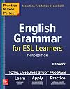 Practice Makes Perfect: English Grammar for ESL Learners, Third Edition