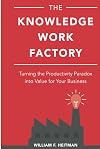The Knowledge Work Factory: Turning the Productivity Paradox into Value for Your Business