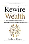 Rewire for Wealth: Three Steps Any Woman Can Take to Program Her Brain for Financial Success
