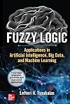 Fuzzy Logic: Applications in Artificial Intelligence, Big Data, and Machine Learning