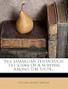 The Samaritan Pentateuch: The Story Of A Survival Among The Sects...