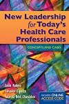 New leadership for today's health care professionals : concepts and cases