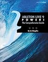 Ableton Live 9 Power!: The Comprehensive Guide