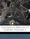 Theologia Mentis Et Cordis, Volume 1 (Latin Edition)