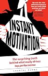 Instant Motivation: The surprising truth behind what really drives top performance