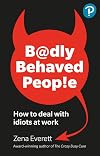 Badly Behaved People: How to deal with idiots at work