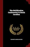 The Nullification Controversy in South Carolina