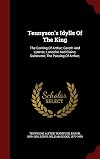 Tennyson's Idylls Of The King: The Coming Of Arthur; Gareth And Lynette; Lancelot And Elaine; Guinevere; The Passing Of Arthur;