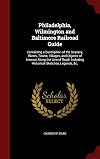 Philadelphia, Wilmington and Baltimore Railroad Guide: Containing a Description of the Scenery, Rivers, Towns, Villages, and Objects of Interest Along ... Including Historical Sketches, Legends, &c.