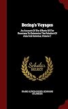 Bering's Voyages: An Account Of The Efforts Of The Russians To Determine The Relation Of Asia And America, Volume 1