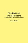 The Battle of Point Pleasant: A Critical Event at the Onset of a Revolution