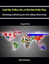 Lead Me, Follow Me, or Get Out of My Way: Rethinking and Refining the Civil-Military Relationship