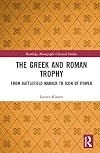 The Greek and Roman Trophy: From Battlefield Marker to Icon of Power (Routledge Monographs in Classical Studies)