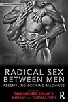 Radical sex between men : assembling desiring-machines
