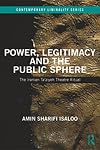 Power, Legitimacy and the Public Sphere: The Iranian Ta'ziyeh Theatre Ritual