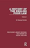 A history of the English poor law. Volume I