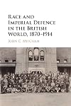 Race and imperial defence in the British world, 1870-1914