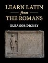 Learn Latin from the Romans: A Complete Introductory Course Using Textbooks from the Roman Empire