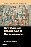How Marriage Became One of the Sacraments: The Sacramental Theology of Marriage from its Medieval Origins to the Council of Trent (Law and Christianity)