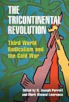 The Tricontinental Revolution: Third World Radicalism and the Cold War (Cambridge Studies in US Foreign Relations)
