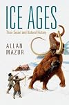Ice Ages: Their Social and Natural History