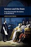 Science and the State: From the Scientific Revolution to World War II (New Approaches to the History of Science and Medicine)