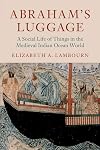 Abraham's Luggage: A Social Life of Things in the Medieval Indian Ocean World (Asian Connections)