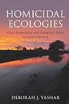 Homicidal Ecologies: Illicit Economies and Complicit States in Latin America (Cambridge Studies in Comparative Politics)