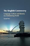 The Singlish Controversy: Language, Culture and Identity in a Globalizing World