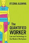 The Quantified Worker: Law and Technology in the Modern Workplace