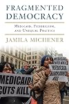 Fragmented Democracy: Medicaid, Federalism, and Unequal Politics