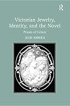 Victorian jewelry, identity, and the novel : prisms of culture