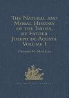 The natural and moral history of the Indies, by Father Joseph de Acosta. reprinted from the English translated edition of Edward Grimeston, 1604 / Volume 1, The natural history (Books I, II, III and IV)