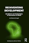 Reinventing Development: Aid Reform and Technologies of Governance in Ghana