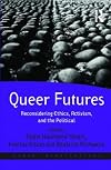 Queer Futures: Reconsidering Ethics, Activism, and the Political (Queer Interventions)