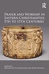 Prayer and worship in Eastern Christianities, 5th to 11th centuries