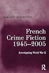 French crime fiction, 1945-2005 : investigating World War II