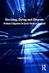 Devising, dying and dispute : probate litigation in early modern England