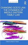 Changing God's law : the dynamics of Middle Eastern family law