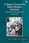 A Ruler's Consort in Early Modern Germany: Aemilia Juliana of Schwarzburg-Rudolstadt