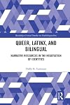 Queer, Latinx, and Bilingual: Narrative Resources in the Negotiation of Identities (Routledge Critical Studies in Multilingualism Book 15)