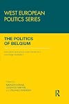 The Politics of Belgium: Institutions and Policy under Bipolar and Centrifugal Federalism (West European Politics)