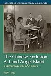 The Chinese Exclusion Act and Angel Island: A Brief History with Documents (The Bedford Series in History and Culture)