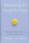 Swearing Is Good for You: The Amazing Science of Bad Language