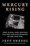 Mercury Rising: John Glenn, John Kennedy, and the New Battleground of the Cold War