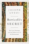 Botticelli's Secret: The Lost Drawings and the Rediscovery of the Renaissance