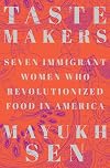 Taste Makers: Seven Immigrant Women Who Revolutionized Food in America